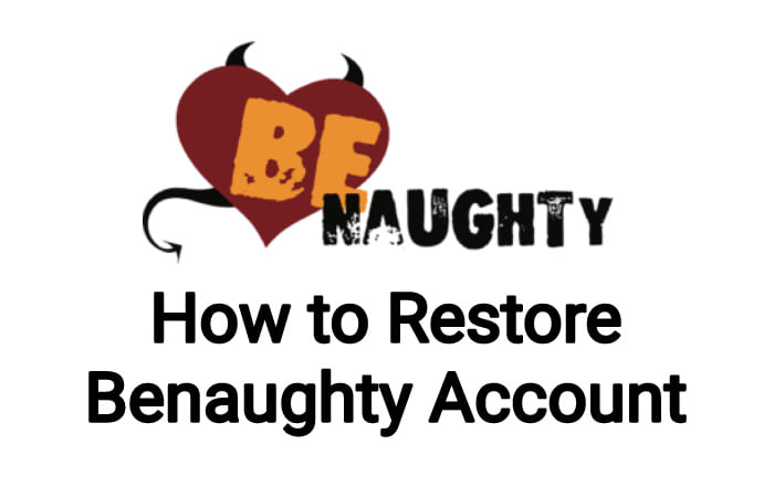 How to Restore Benaughty Account